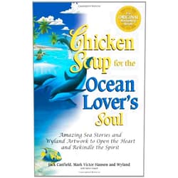 Jack Canfield,Mark Victor Hansen,Wyland,Steve Creech Chicken Soup for the Ocean Lover's Soul: Amazing Sea Stories and Wyland Artwork to Open the Heart and Rekindle the Spirit (Chicken Soup for the Soul)