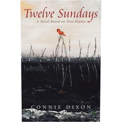 By Connie Dixon (Author) Format: Kindle Edition Twelve Sundays: A Novel Based on True Events