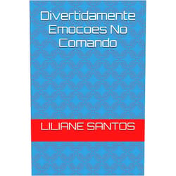 LILIANE SANTOS Divertidamente Emocoes No Comando (Portuguese Edition)