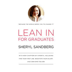 Sheryl Sandberg Lean In for Graduates: With New Chapters by Experts, Including Find Your First Job, Negotiate Your Salary, and Own Who You Are