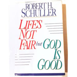 Robert Harold Schuller Life's Not Fair but God Is Good