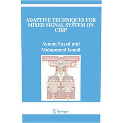 Ayman Fayed,Mohammed Ismail Adaptive Techniques for Mixed Signal System on Chip (The Springer International Series in Engineering and Computer Science, 872)