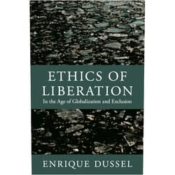 Enrique Dussel,Alejandro Vallega,Nelson Maldonado-Torres,Eduardo Mendieta,Yolanda Angulo,Camilo Pérez-Bustillo Ethics of Liberation: In the Age of Globalization and Exclusion (Latin America Otherwise)