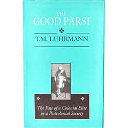 T. M. Luhrmann The Good Parsi: The Fate of a Colonial Elite in a Postcolonial Society