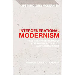 By Bárbara Gallego Larrarte (Author), Matthew Feldman (Series Editor), Erik Tonning (Series Editor) & 0 more Intergenerational Modernism: The Literary Networks of E. M. Forster, T. S. Eliot and Virginia Woolf (Historicizing Modernism)