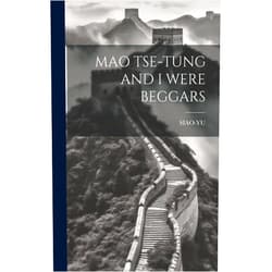 Siao-Yu Siao-Yu Mao Tse-Tung and I Were Beggars