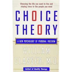 William Glasser M.D. Choice Theory: A New Psychology of Personal Freedom