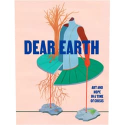 By J. Drew Lanham (Interviewer), Jenny Kendler (Interviewer), Ralph Rugoff (Foreword), Andrea Bowers (Contributor), Imani Jacqueline Brown (Contributor), Agnes Denes (Contributor), Maja Fowkes (Contributor), Reuben Fowkes (Contributor), Rebecca Solnit (Contributor), Rachel Thomas (Contributor), Greta Thunberg (Contributor) & 8 more Dear Earth: Art and Hope in a Time of Crisis