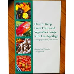 By Tracy Frisch (Author) How to Keep Fresh Fruits and Vegetables Longer with Less Spoilage: A Storage Guide from Farm to Table