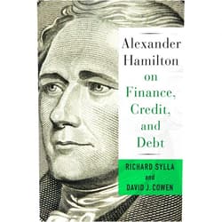 David Cowen,Richard Sylla Alexander Hamilton on Finance, Credit, and Debt