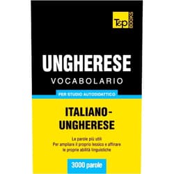 Andrey Taranov Vocabolario Italiano-Ungherese per studio autodidattico - 3000 parole (Italian Collection) (Italian Edition)