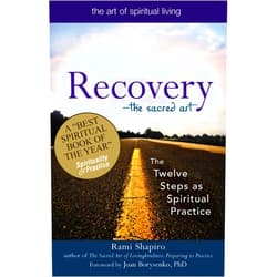 Rabbi Rami Shapiro,Joan Borysenko PhD Recovery―The Sacred Art: The Twelve Steps as Spiritual Practice (The Art of Spiritual Living)