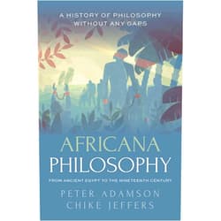 By Peter Adamson (Author), Chike Jeffers (Author) Africana Philosophy from Ancient Egypt to the Nineteenth Century: A history of philosophy without any gaps, Volume 7