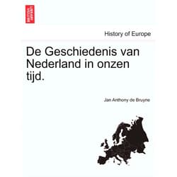 English Edition by Jan Anthony De Bruyne (Author) de Geschiedenis Van Nederland in Onzen Tijd. Deel I (Dutch and English Edition)