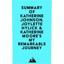 By   Everest Media (Author) Format: Kindle Edition Summary of Katherine Johnson, Joylette Hylick & Katherine Moore's My Remarkable Journey