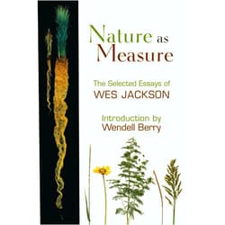 By Wes Jackson (Author), Wendell Berry (Introduction) Nature as Measure: The Selected Essays of Wes Jackson