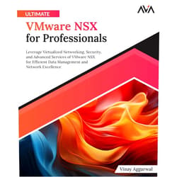 Vinay Aggarwal Ultimate VMware NSX for Professionals: Leverage Virtualized Networking, Security, and Advanced Services of VMware NSX for Efficient Data Management and Network Excellence (English Edition)
