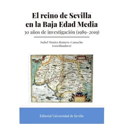 Isabel Montes Romero-Camacho,Eduardo Aznar Vallejo,Carmen Benítez Guerrero,María Antonia Carmona Ruiz,Juan Luis Carriazo Rubio,Antonio Collantes de Terán Sánchez,Marcos Fernández Gómez,Plácido Fernández-Viagas Escudero,Jesús Manuel García Ayoso,Jesús García Díaz,Manuel García Fernández,Juan Vicente García Marsilla,Miguel Ángel Ladero Quesada,José Enrique López de Coca Castañer,Javier López Rider,Gloria Lora Serrano,Emilio Martín Gutiérrez,Pascual Martínez Sopena,José María Miura Andrades,José María Navarro Saínz,Hipólito Rafael Oliva Herrer,Natalia Palenzuela Domínguez,María Luisa Pardo Rodríguez,Rafael Gerardo Peinado Santaella,Fernando Quiles Castro,María Concepción Quintanilla Raso,Elena Esperanza Rodríguez Díaz,Paulina Rufo Isern,Enrique José Ruiz Pilares,Antonio Sánchez de Mora,José Manuel Triano Milán,Magdalena Valor Piechotta El reino de Sevilla en la Baja Edad Media: 30 años de investigación (1989-2019)