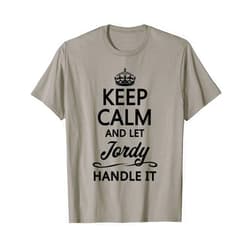 For Someone Named JORDY KEEP CALM and let JORDY Handle It | Funny Name Gift - T-Shirt