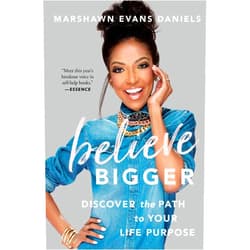 By Marshawn Evans Daniels (Author) Believe Bigger: Discover the Path to Your Life Purpose