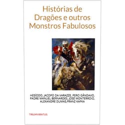 Portuguese Edition by Hesíodo (Author), Alexandre Dumas (Author), Franz Kafka (Author), Padre Manuel Bernardes (Author), Pero de Magalhães Gândavo (Author), José Freire Monterroio Mascarenhas (Author), Jacopo da Verazze (Author), Paulo Soriano (Translator) & 4 more Format: Kindle Edition Histórias de Dragões e outros Monstros Fabulosos (Clássicos do Horror Livro 17) (Portuguese Edition)