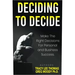 By Tracy Lee Thomas (Author), Greg Moody Ph.D. (Author) Deciding How To Decide: Make the Right Decisions For Personal and Business Success