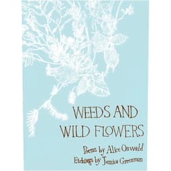 Alice Oswald,Jessica Greenman Weeds and Wild Flowers