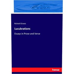 By Richard Graves (Author) Lucubrations: Essays in Prose and Verse