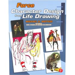 Mike Mattesi Force: Character Design from Life Drawing: Character Design from Life Drawing (Force Drawing Series)