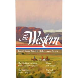 Walter Van Tilburg Clark,Jack Schaefer,Alan Le May,Oakley Hall,Ron Hansen The Western: Four Classic Novels of the 1940s & 50s (LOA #331): The Ox-Bow Incident / Shane / The Searchers / Warlock (The Library of America)