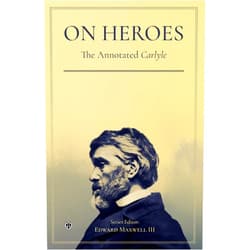 By Thomas Carlyle (Author), Victor Van Brandt (Introduction), Edward Maxwell III (Contributor) & 0 more On Heroes, Hero-Worship, and the Heroic in History - The Annotated Carlyle