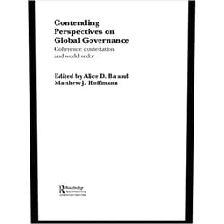 By Alice D. Ba (Editor), Matthew J. Hoffmann (Editor) Format: Kindle Edition Contending Perspectives on Global Governance: Coherence and Contestation