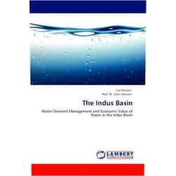 Ijaz Hussain,Prof. Dr. Zakir Hussain The Indus Basin: Water Demand Management and Economic Value of Water in the Indus Basin