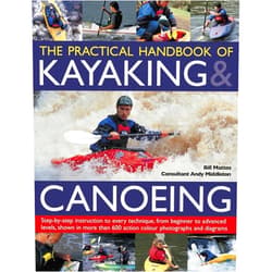 Bill Mattos The Practical Handbook of Kayaking & Canoeing: Step-by-step instruction in every technique, from beginner to advanced levels, shown in more than 600 action-packed photographs and diagrams