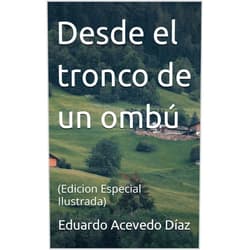 Spanish Edition by Eduardo Acevedo Díaz (Author), Sofia Martinez Torres (Author) Format: Kindle Edition Desde el tronco de un ombú : (Edicion Especial Ilustrada) (Spanish Edition)