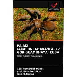 Polish Edition by Abel Hernández-Muñoz (Author), José Blas Pérez-Silva (Author), José M. Ramos (Author) & 0 more PAJĄKI (ARACHNIDA:ARANEAE) Z GÓR GUAMUHAYA, KUBA: PAJĄKI GÓRSKIE GUAMUHAYA. (Polish Edition)