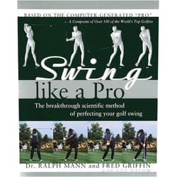 Ralph Mann,Fred Griffin Swing Like a Pro: The Breakthrough Scientific Method of Perfecting Your Golf Swing