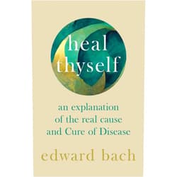 Edward Bach Heal Thyself - An Explanation of the Real Cause and Cure of Disease