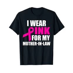 Breast Cancer Awareness And Support Shirts Co. I Wear Pink For My Mother In Law Breast Cancer Awareness T-Shirt