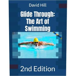 David Hill Glide Through: The Art of Swimming: 2nd Edition (Swim Genius (2nd edition series))