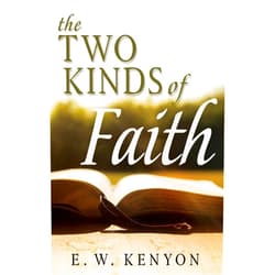 By E. W. Kenyon (Author) The Two Kinds of Faith
