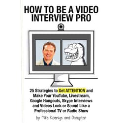 Mike Koenigs How to Be a Video Interview Pro: 25 Strategies to Get ATTENTION and Make Your YouTube, Livestream, Google Hangouts, Skype Interviews and Videos Look or Sound Like a Professional TV or Radio Show