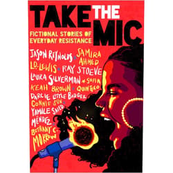 Jason Reynolds,Samira Ahmed,L. D. Lewis,Ray Stoeve,Laura Silverman,Sofia Quintero,Keah Brown,Darcie Little Badger,Yamile Saied Méndez,Bethany C. Morrow,Connie Sun,Richie Pope Take the Mic: Fictional Stories of Everyday Resistance