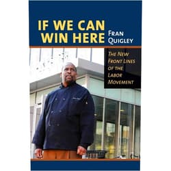 By Fran Quigley (Author) Format: Kindle Edition If We Can Win Here: The New Front Lines of the Labor Movement