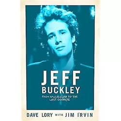 Dave Lory, Jim Irvin Jeff Buckley: From Hallelujah to the Last Goodbye
