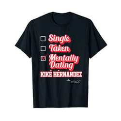 FanPrint Single Taken Mentally Dating Kike Hernandez T-Shirt