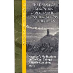 Sain John Henry Newman,Dr. Cameron M. Thompson The Dream of Gerontius & Meditations on the Stations of the Cross: Newman's Meditations on The Last Things: A Newly Combined Work (Spirituality of St. John Henry Newman)