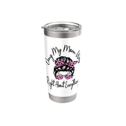 Omg My Mom Was Right About Everything Mother's Day Omg My Mom Was Right About Everything Funny Mother's Day Stainless Steel Insulated Tumbler
