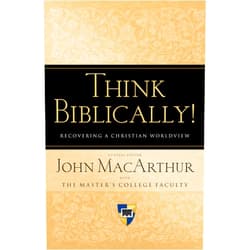 By John MacArthur (Editor), Pat Ennis (Contributor), Clyde P. Greer Jr. (Contributor), Grant Horner (Contributor), Taylor B. Jones (Contributor) & 1 more Think Biblically!: Recovering a Christian Worldview