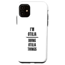For Someone Named OTILIA iPhone 11 I'm OTILIA Doing OTILIA Things | Funny Cute - First Name - Case